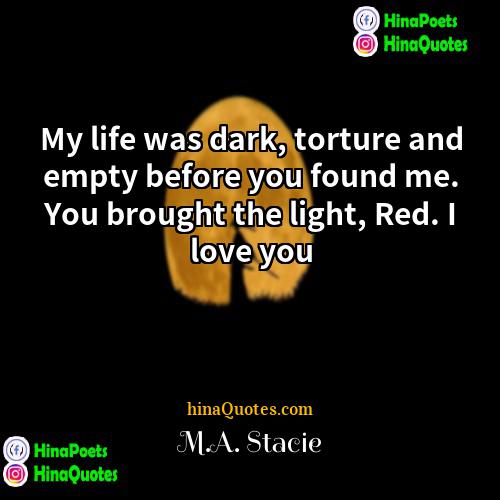 MA Stacie Quotes | My life was dark, torture and empty